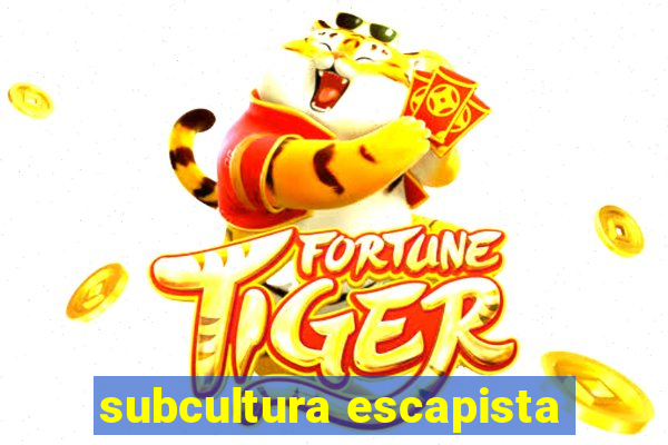 subcultura escapista